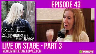 Ep 043 Medium in the Raw: Live on Stage Part 3
