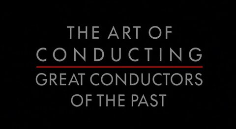 The Art of Conducting I: Great Conductors of the Past