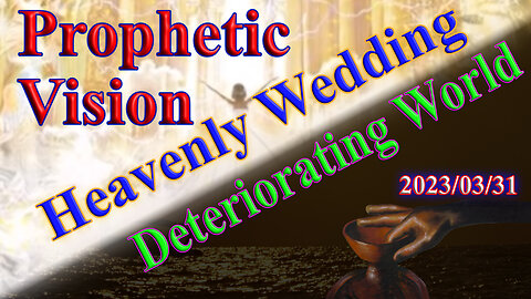 Prophetic Vision: The Deteriorating World and the Heavenly Wedding