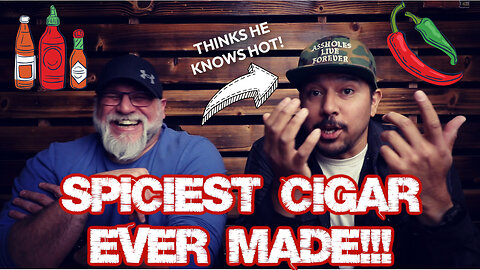THE SPICIEST CIGAR EVER MADE!!! (WARNING: EXTREME HEAT)