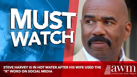 Steve Harvey Is In Hot Water After His Wife Used The “R” Word On Social Media