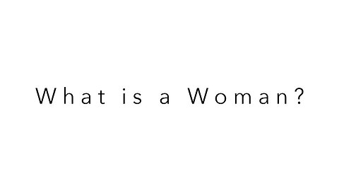 A Woman Is Not...