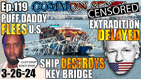Ep.119 PUFF DADDY FLEES COUNTRY! CARGO SHIP TAKES OUT MARYLAND BRIDGE! Assange Extradition Delayed!