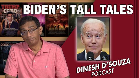 BIDEN’S TALL TALES Dinesh D’Souza Podcast Ep649