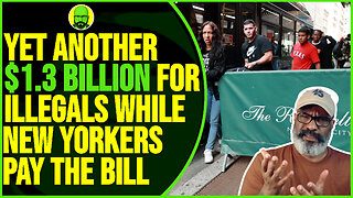 YET ANOTHER $1.3 BILLION FOR ILLEGALS WHILE NEW YORKERS PAY THE BILL