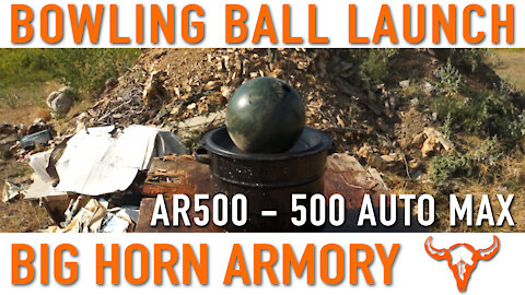 Bowling Ball Launch with 500 Auto Max – Big Horn Armory