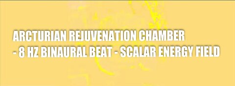 ARCTURIAN REJUVENATION CHAMBER - 8 HZ BINAURAL BEAT - SCALAR ENERGY FIELD