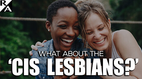 What About the 'Cis Lesbians?'