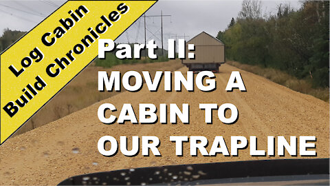 Part II: Moving A Cabin To Our Trapline