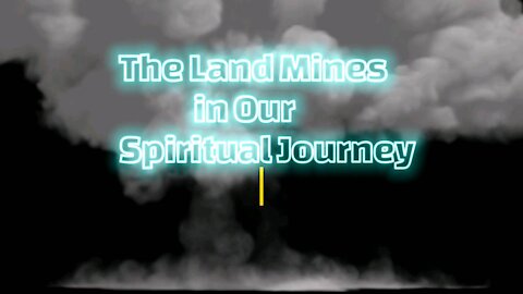 The Land mines in our Spiritual Journey