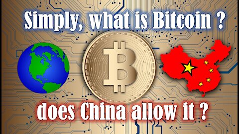 Simply, what is Bitcoin? - does China allow it?