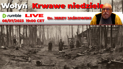 08/07/23 | LIVE 19:00 CEST Dr. JERZY JAŚKOWSKI - Wołyń - Krwawe Niedziele