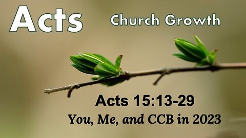 Acts 15:13-29 "You, Me, and CCB in 2023" - Pastor Lee Fox
