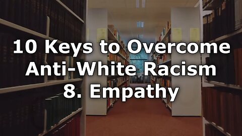 Empathy - 10 Keys to Overcome Anti-White Racism In America