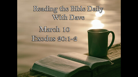 Reading the Bible Daily with Dave: March 10 Exodus 20:1-2
