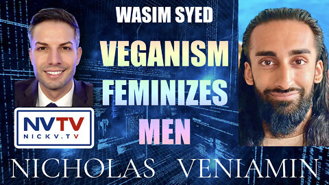 Wasim Syed Discusses Veganism Feminizes Men with Nicholas Veniamin