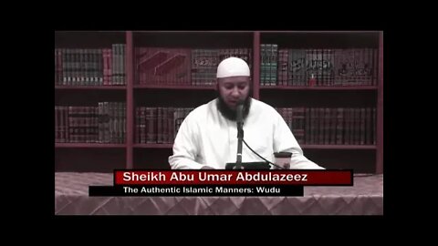 Shaykh Abu Umar AbdulAziz - The Authentic Islamic Manners - Manners of Wudu