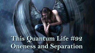This Quantum Life #92 - Oneness and Separation