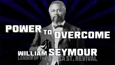 (Music Free) Power to Overcome ~ William Seymour (Azusa St. Revival)
