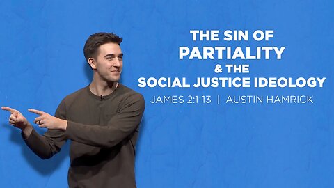 The Sin of Partiality & The Social Justice Ideology | James 2 | Austin Hamrick