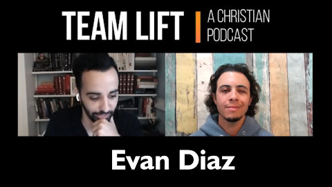 TEAM LIFT | A Christian Podcast (episode 6_Evan Diaz)