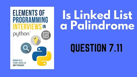 7.11 | Test whether a Linked List is Palindromic | Elements of Programming Interviews in Python EPI