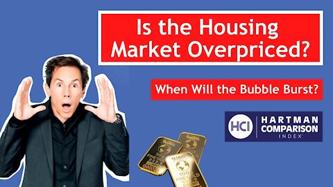 Is the Housing Market Overpriced & When Will the Bubble Burst?