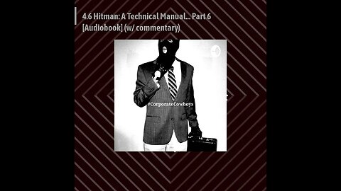 Corporate Cowboys Podcast - 4.6 Hitman: A Technical Manual... Part 6 [Audiobook] (w/ commentary)