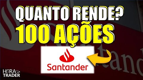 🔵 DIVIDENDOS SANB11: QUANTO RENDE 100 AÇOES DE BANCO SANTANDER (SANB3 | SANB4 |SANB11)?