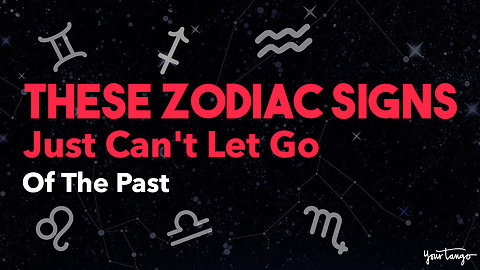 These Zodiac Signs Just Can't Let Go Of The Past