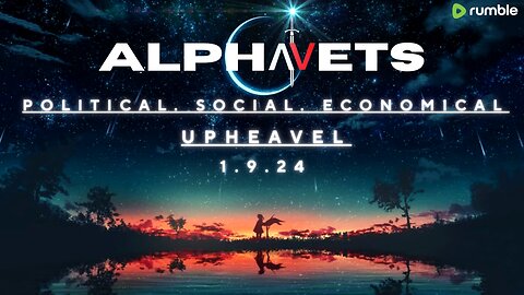 ALPHAVETS 1.9.24 POLITICAL. SOCIAL. ECONOMICAL. UPHEAVEL