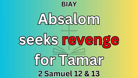 2 Samuel 12 & 13: Absalom seeks revenge for Tamar