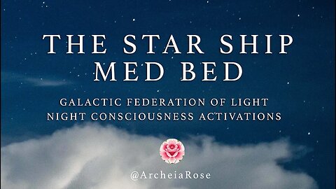 THE STAR SHIP MED BED - GALACTIC FEDERATION OF LIGHT CONSCIOUSNESS ACTIVATIONS