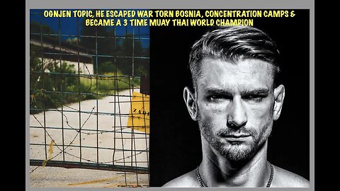 Ognjen Topic, Escaped Concentration Camps in War Torn Bosnia & Becoming a Muay Thai World Champion
