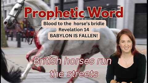 Prophetic Word; Omen; British Horses Run Loose; London Royal Family Alert