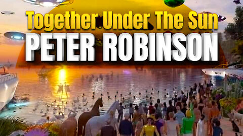 Together Under The Sun | Peter Robinson (Important Message)