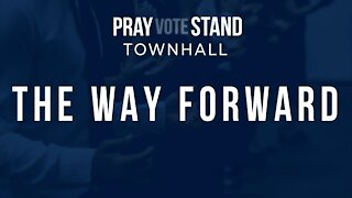 Pray Vote Stand Townhall: The Way Forward