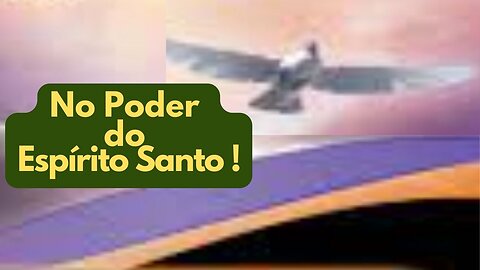 O Poder do Espírito Santo !