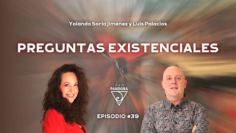 PREGUNTAS EXISTENCIALES con Yolanda Soria y Luis Palacios