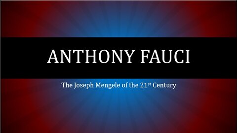 Anthony Fauci is the Joseph Mengele of the 21st Century.