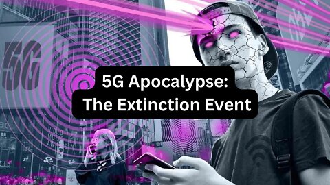 5G Apocalypse - The Extinction Event (Documentary)