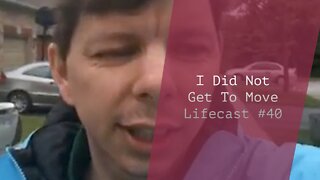 Did Not Get to Move | Lifecast #40