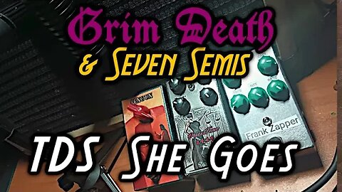 TDS She Goes by Grim Death & Seven Semis - 1484 Pedal Demo