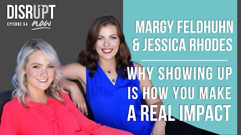 Disrupt Now Podcast Episode 54, Why Showing Up Is How You Make a Real Impact in This World