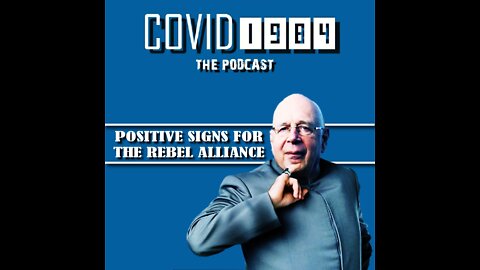 POSITIVE SIGNS FOR THE REBEL ALLIANCE. COVID1984 PODCAST - EP 23. 09/23/22