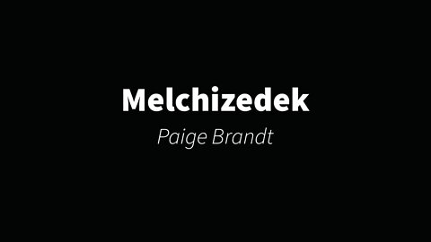 Melchizedek- Paige Brandt