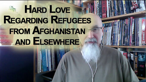 Some Hard Love: How Western World Should Deal with Influx of Refugees from Afghanistan & Elsewhere