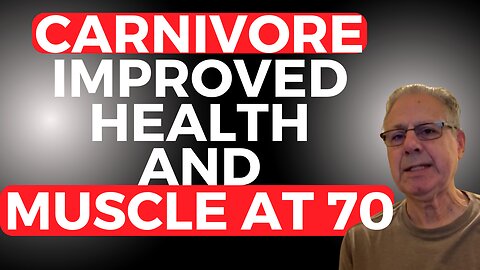How Carnivore Diet Improved David's Health and Muscle at 70