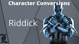 Character Conversions - Riddick