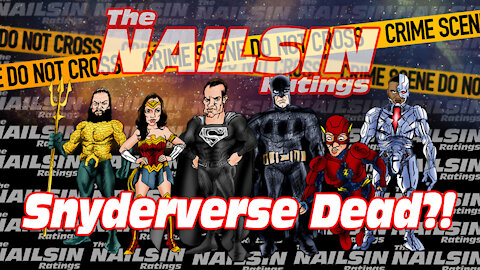 The Nailsin Ratings: Snyderverse Dead?!